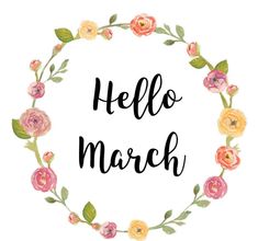 the word hello march written in black ink with watercolor flowers and leaves around it