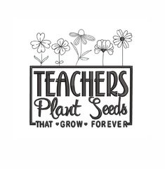 teachers plant seeds that grow forever