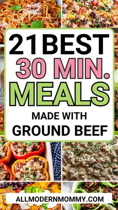 the best 30 min meals made with ground beef and other ingredients to make them delicious