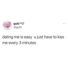 the text reads, dating me is easy just have to kiss me every 3 minutes