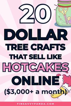 a poster with the words 20 dollar tree crafts that sell like hotcakes online $ 3, 000 + a month