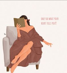 a woman sitting on a couch with a book in her hand and the caption reads, only do what your heart tells you