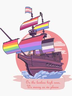 a rainbow colored pirate ship floating in the ocean with a quote on it's side