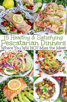 a collage of different food items including meat, salads and other foods with text overlay that reads 13 healthy & savoring pescariann dinners where you will not miss the meat