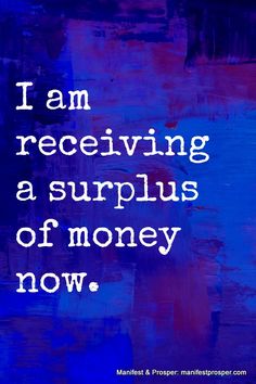 the words i am receiving a surplus of money now on a blue background