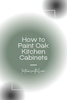 the words how to paint oak kitchen cabinets in white and green with an abstract background