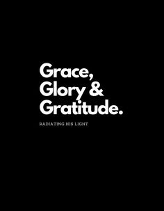 the words grace, glory and gratitude are in white on a black background