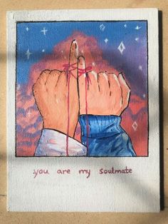 a drawing of two hands holding each other with the words you are my soulmate written on it