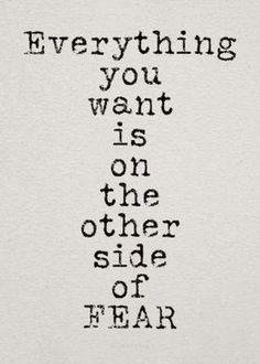 a black and white photo with the words everything you want is on the other side of fear