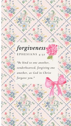 a card with the words, forigwenness ephesians 432 and pink flowers