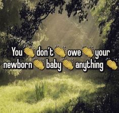 the words you don't own your newborn baby anything