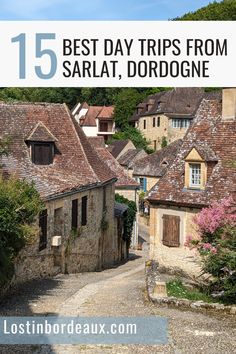 an old village with cobblestone streets and stone buildings in the foreground text reads 15 best day trips from sarlat, dordogne