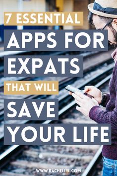 a man looking at his cell phone with the text 7 essential apps for expats that will save your life