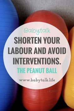 several colorful balls with the words, shorten your labor and avoid intentionss the peanut ball