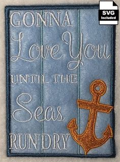 a blue patch with an anchor and the words, i love you until the seas run dry