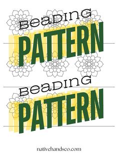 the words beading pattern reading pattern are in green, yellow and white with flowers