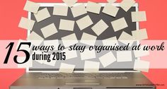 an open laptop computer sitting on top of a desk covered in sticky notes with the words 15 ways to stay organized at work during 2015