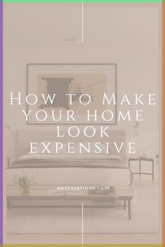 a living room with the words how to make your home look expensive