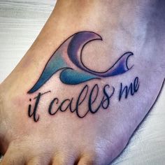 a foot with a tattoo that says it calls me on the bottom and an image of a wave