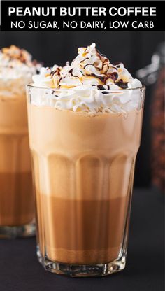 two glasses filled with hot chocolate and whipped cream on top of each other next to the words, peanut butter coffee no sugar, no dairy, low carb