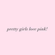 the words pretty girls love pink against a pink background