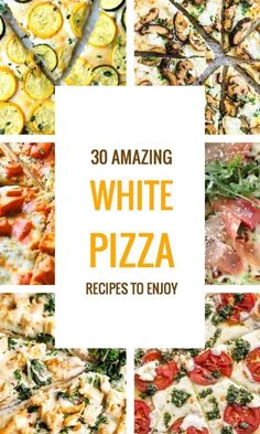 white pizza with different toppings and the words 30 amazing white pizza recipes to enjoy