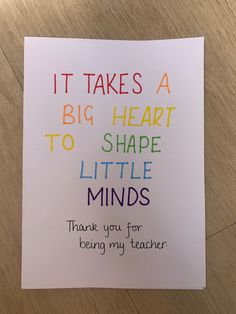 a card that reads, it takes a big heart to shape little minds thank you for helping my teacher