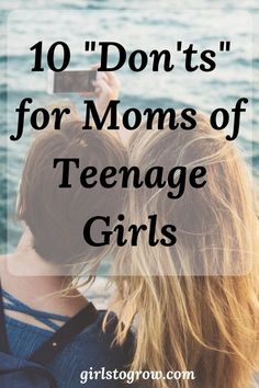 two girls looking at the water with text overlay that reads, 10 don't's for moms of teenage girls