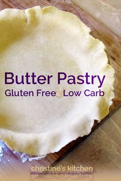 an uncooked pie crust sitting on top of a cutting board with the words butter pastry gluten free and low carb