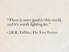 There Is Some Good In This World, Quotes From The Lord Of The Rings, There Is Good In The World Quote, Best Lotr Quotes, Fantasy World Quotes, Silmarillion Quotes, Lotr Quote Tattoo, Lord Of The Rings Aesthetic Quote