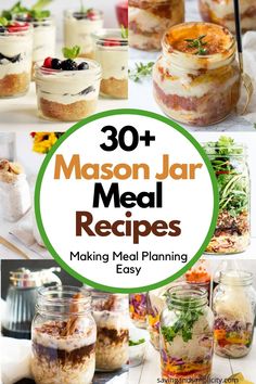 mason jar meals with text overlay that reads 30 mason jar meal recipes making meal planning easy