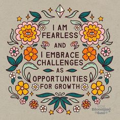 the quote i am fearless and i embrace challenges as opportunity for growth is written in flowers