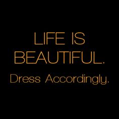 the words life is beautiful dress accordingly on a black background with an orange and yellow border