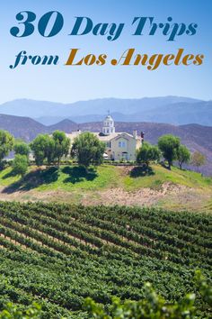 a house on top of a hill with the words 30 day trips from los angeles