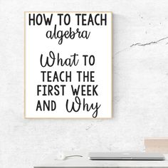 a black and white poster that says how to teach algera what to teach the first week and why