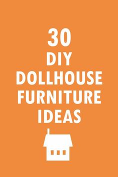 an orange poster with the words 30 diy dollhouse furniture ideas