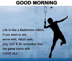 a person jumping up into the air with a tennis racket in their hand and text reading, good morning life is like a badminton match if you want to win