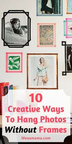 there are many pictures on the wall with text overlay that says 10 creative ways to hang photos without frames