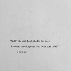 a piece of paper with a quote on it that says, well she said, he tried to the skies seem to have forgotten who i was from to be