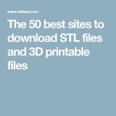 the 50 best sites to download stl files and 3d printable files