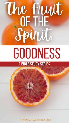 the fruit of the spirit goodness godness bible study series with grapefruits