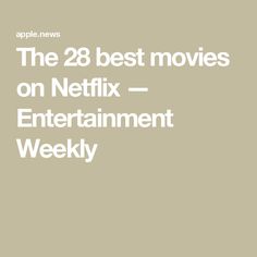 the 28 best movies on netflix - entertainment weekly