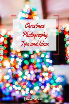 a christmas tree with the words christmas photography tips and ideas