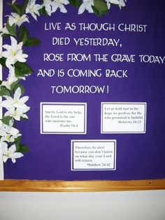 a purple bulletin board with white flowers on it and the words live as though christ died yesterday, rose from the grave today and is coming back tomorrow