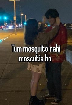 a man and woman standing next to each other on a sidewalk with the words tum mosquito nai mosquitoie ho