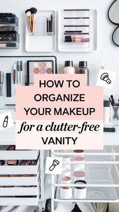 organized makeup drawer with the words how to organize your makeup for a clutter - free vanity