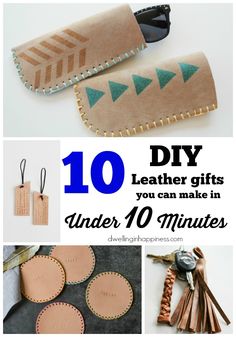 leather crafts that are easy to make and fun for the whole family with text overlay saying 10 diy leather gifts you can make in under ten minutes