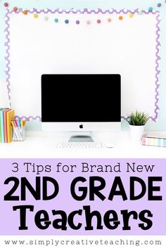 a desk with a computer and books on it, text reads 3 tips for brand new 2nd grade teachers