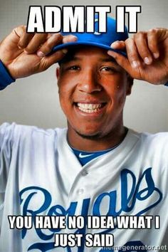 a baseball player is holding his hat over his head with the caption admit it you have no idea what i just said