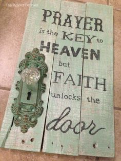 a wooden sign that says prayer is the key to heaven but faith unlocks the door